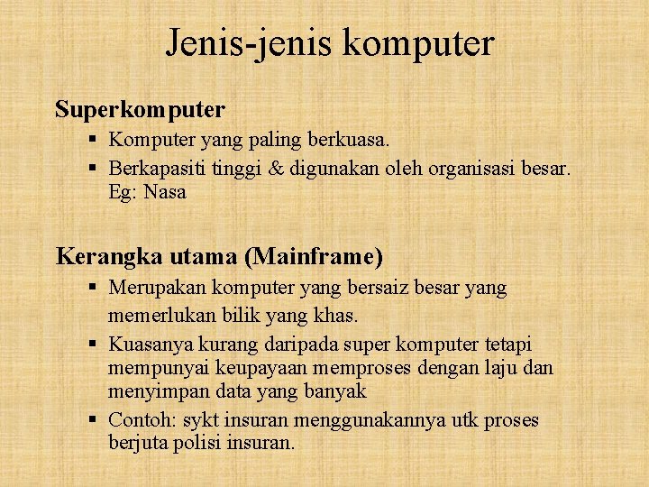 Jenis-jenis komputer Superkomputer § Komputer yang paling berkuasa. § Berkapasiti tinggi & digunakan oleh