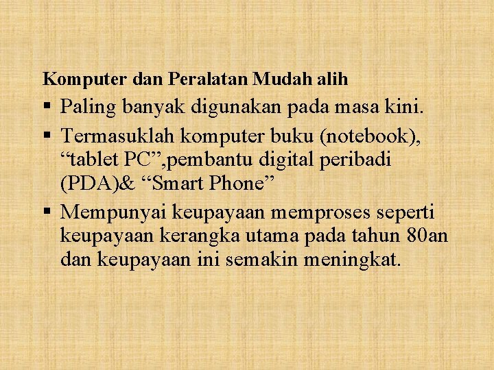 Komputer dan Peralatan Mudah alih § Paling banyak digunakan pada masa kini. § Termasuklah