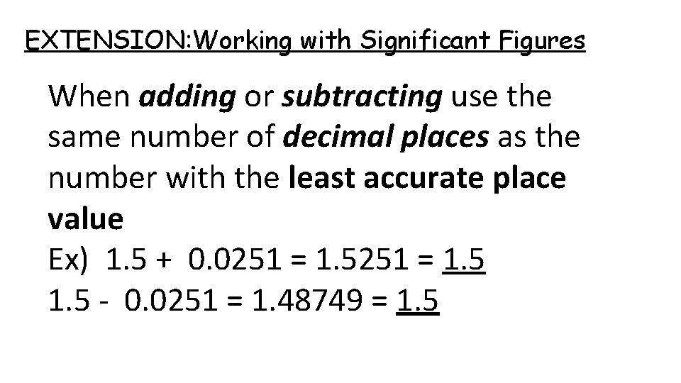 EXTENSION: Working with Significant Figures When adding or subtracting use the same number of