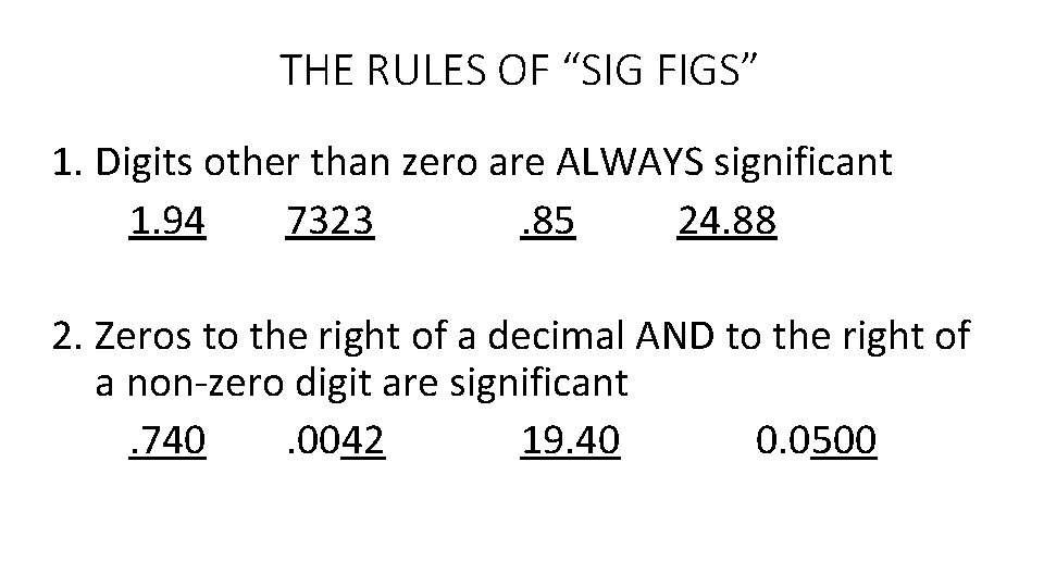 THE RULES OF “SIG FIGS” 1. Digits other than zero are ALWAYS significant 1.