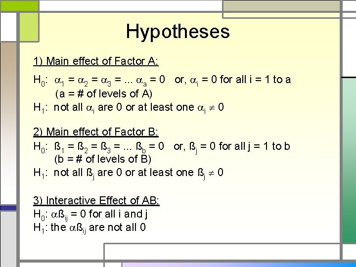Hypotheses 1) Main effect of Factor A: H 0: 1 = 2 = 3