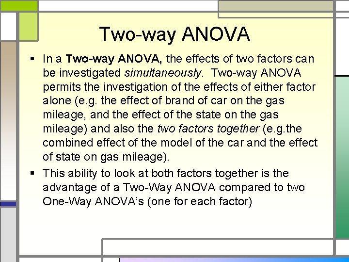 Two-way ANOVA § In a Two-way ANOVA, the effects of two factors can be