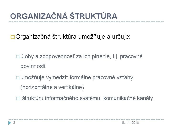 ORGANIZAČNÁ ŠTRUKTÚRA � Organizačná štruktúra umožňuje a určuje: � úlohy a zodpovednosť za ich