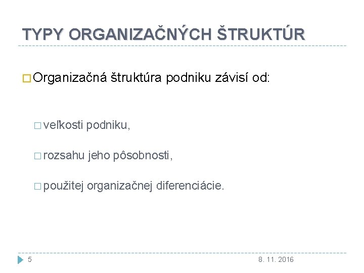 TYPY ORGANIZAČNÝCH ŠTRUKTÚR � Organizačná štruktúra podniku závisí od: � veľkosti podniku, � rozsahu