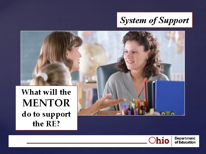 System of Support What will the MENTOR do to support the RE? 24 
