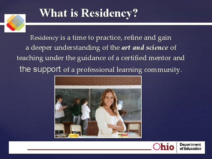 What is Residency? Residency is a time to practice, refine and gain a deeper