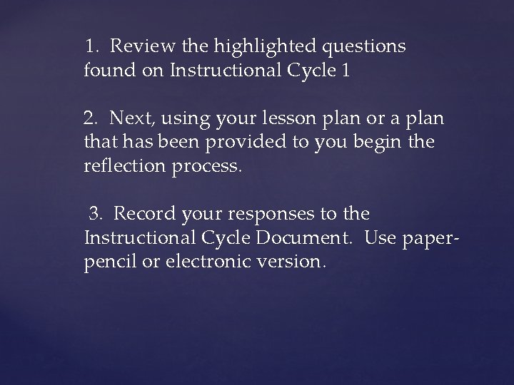 1. Review the highlighted questions found on Instructional Cycle 1 2. Next, using your