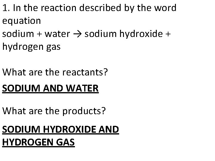 1. In the reaction described by the word equation sodium + water → sodium