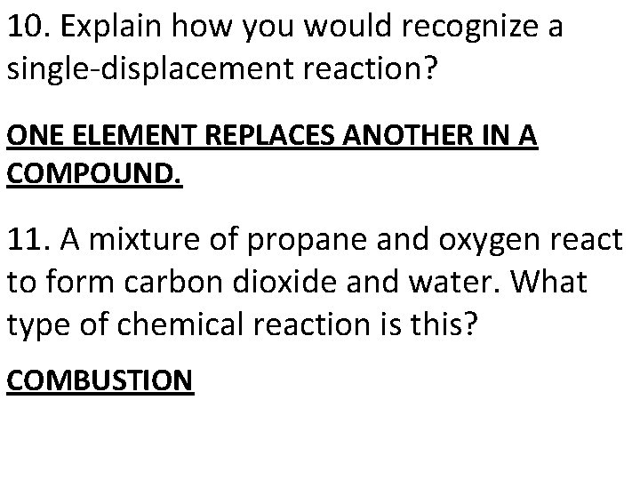 10. Explain how you would recognize a single-displacement reaction? ONE ELEMENT REPLACES ANOTHER IN 10. Explain how you would recognize a single-displacement reaction? ONE ELEMENT REPLACES ANOTHER IN