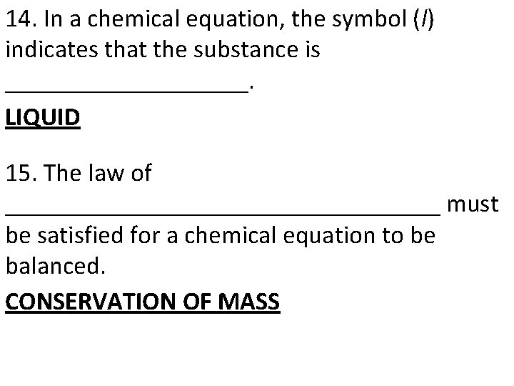 14. In a chemical equation, the symbol (l) indicates that the substance is __________.