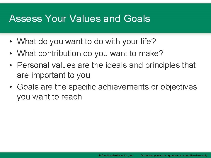 Assess Your Values and Goals • What do you want to do with your