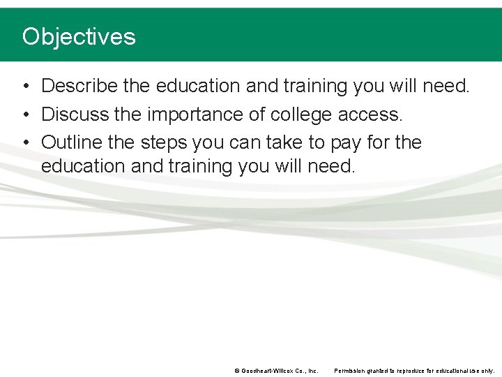 Objectives • Describe the education and training you will need. • Discuss the importance