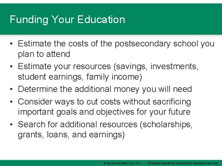 Funding Your Education • Estimate the costs of the postsecondary school you plan to