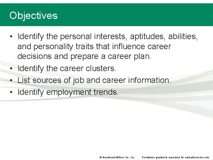 Objectives • Identify the personal interests, aptitudes, abilities, and personality traits that influence career