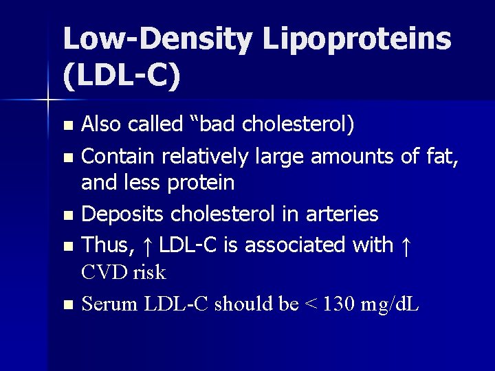 Low-Density Lipoproteins (LDL-C) Also called “bad cholesterol) n Contain relatively large amounts of fat,