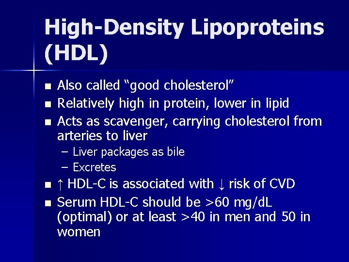 High-Density Lipoproteins (HDL) n n n Also called “good cholesterol” Relatively high in protein,