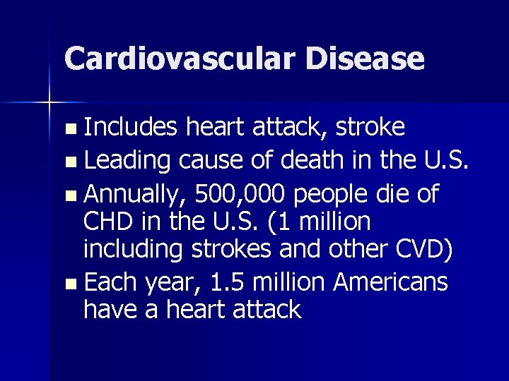 Cardiovascular Disease n Includes heart attack, stroke n Leading cause of death in the