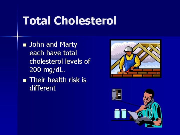 Total Cholesterol n n John and Marty each have total cholesterol levels of 200