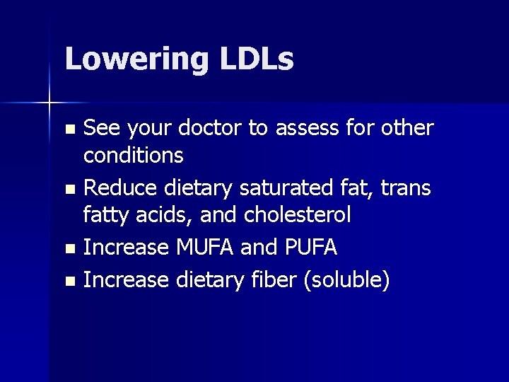 Lowering LDLs See your doctor to assess for other conditions n Reduce dietary saturated