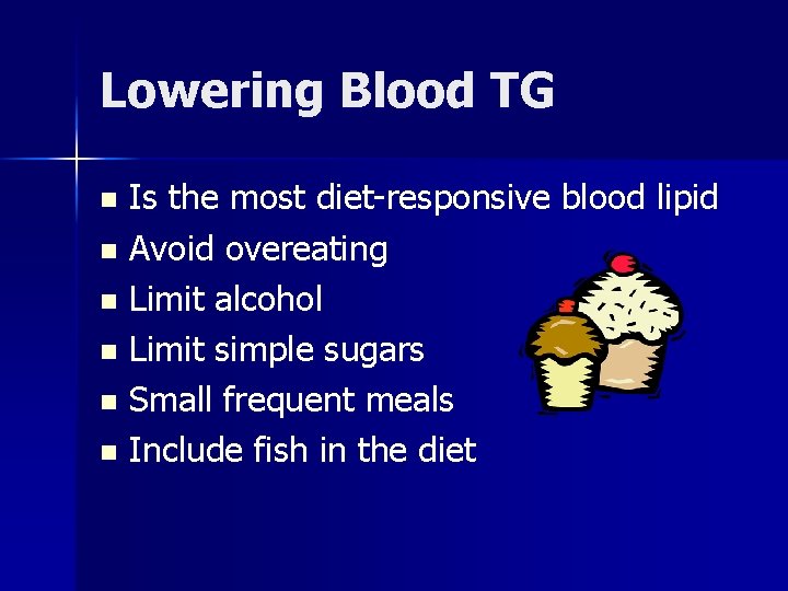 Lowering Blood TG Is the most diet-responsive blood lipid n Avoid overeating n Limit