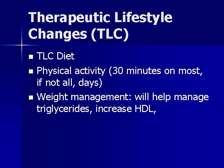 Therapeutic Lifestyle Changes (TLC) TLC Diet n Physical activity (30 minutes on most, if