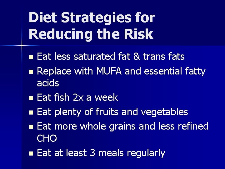 Diet Strategies for Reducing the Risk Eat less saturated fat & trans fats n