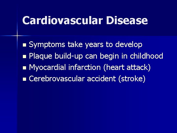 Cardiovascular Disease Symptoms take years to develop n Plaque build-up can begin in childhood