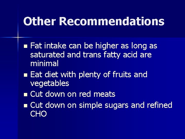 Other Recommendations Fat intake can be higher as long as saturated and trans fatty