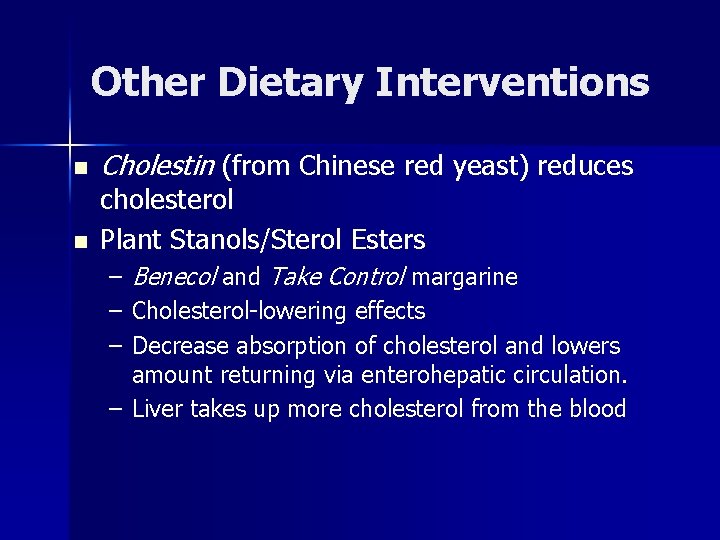 Other Dietary Interventions n n Cholestin (from Chinese red yeast) reduces cholesterol Plant Stanols/Sterol