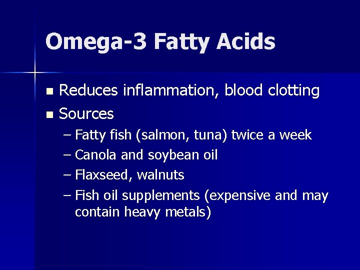 Omega-3 Fatty Acids Reduces inflammation, blood clotting n Sources n – Fatty fish (salmon,