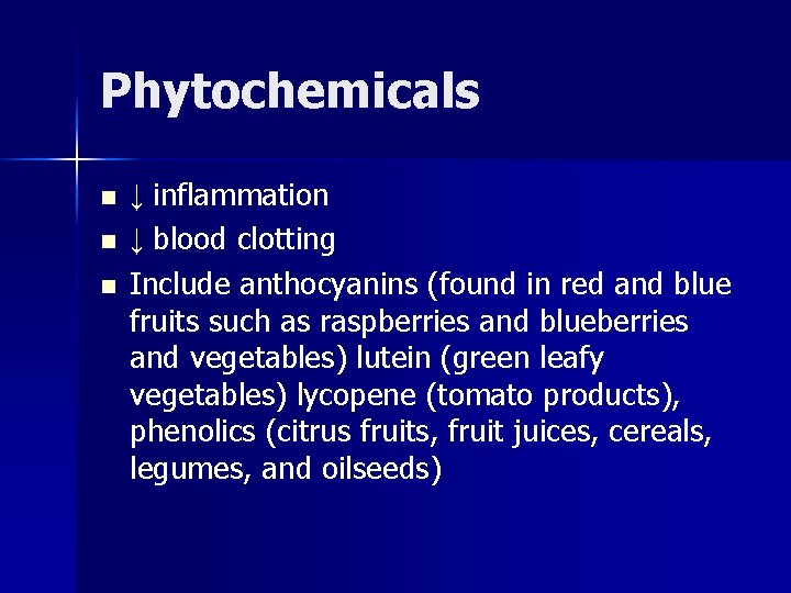 Phytochemicals n n n ↓ inflammation ↓ blood clotting Include anthocyanins (found in red