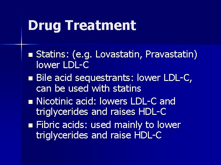 Drug Treatment Statins: (e. g. Lovastatin, Pravastatin) lower LDL-C n Bile acid sequestrants: lower