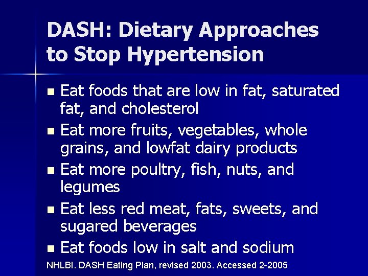 DASH: Dietary Approaches to Stop Hypertension Eat foods that are low in fat, saturated