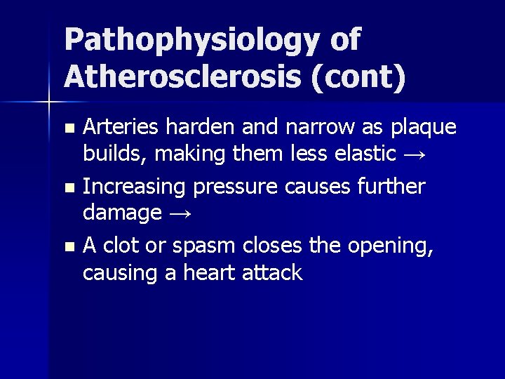 Pathophysiology of Atherosclerosis (cont) Arteries harden and narrow as plaque builds, making them less