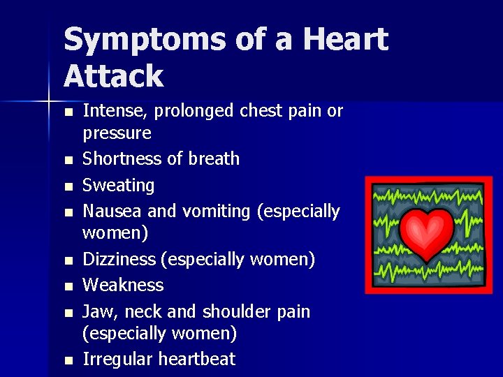 Symptoms of a Heart Attack n n n n Intense, prolonged chest pain or