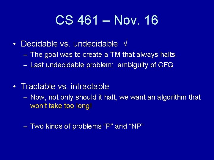 CS 461 – Nov. 16 • Decidable vs. undecidable √ – The goal was