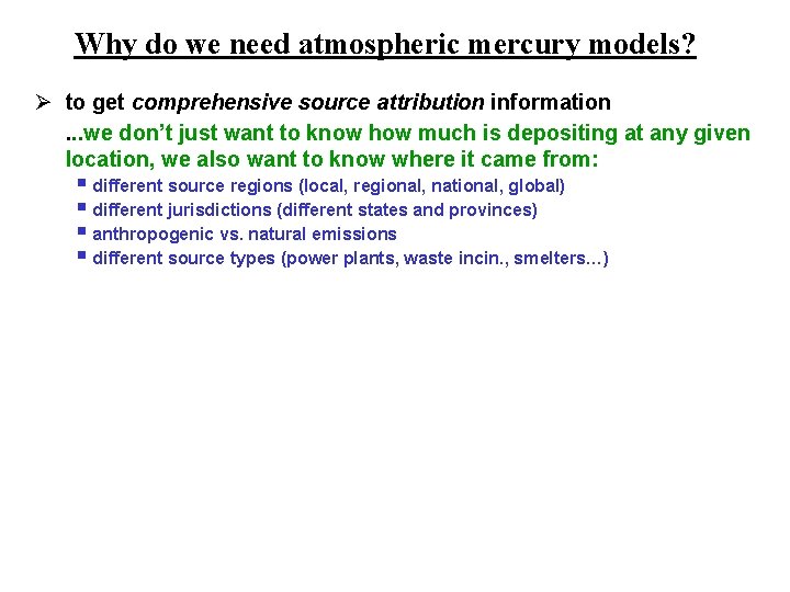 Why do we need atmospheric mercury models? Ø to get comprehensive source attribution information.
