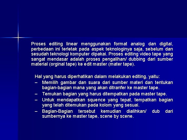 Proses editing linear menggunakan format analog dan digital, perbedaan ini terletak pada aspek teknologinya