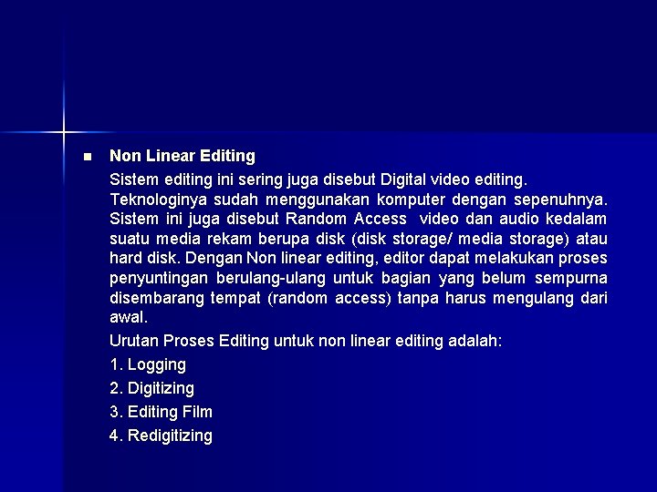 n Non Linear Editing Sistem editing ini sering juga disebut Digital video editing. Teknologinya