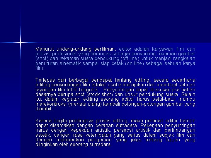 Menurut undang-undang perfilman, editor adalah karyawan film dan televisi profesional yang bertindak sebagai penyunting
