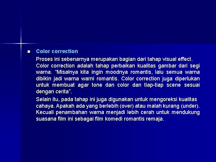 n Color correction Proses ini sebenarnya merupakan bagian dari tahap visual effect. Color correction
