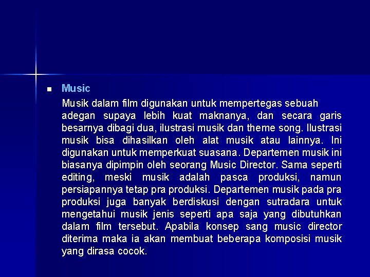 n Music Musik dalam film digunakan untuk mempertegas sebuah adegan supaya lebih kuat maknanya,