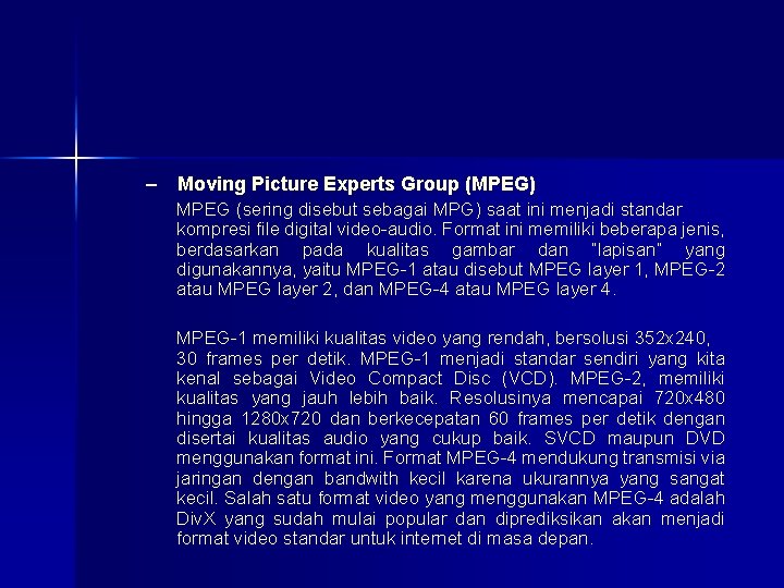 – Moving Picture Experts Group (MPEG) MPEG (sering disebut sebagai MPG) saat ini menjadi