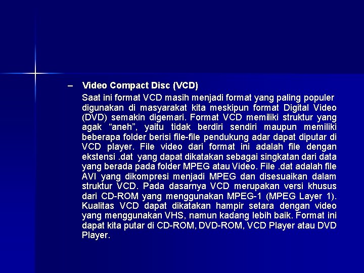 – Video Compact Disc (VCD) Saat ini format VCD masih menjadi format yang paling