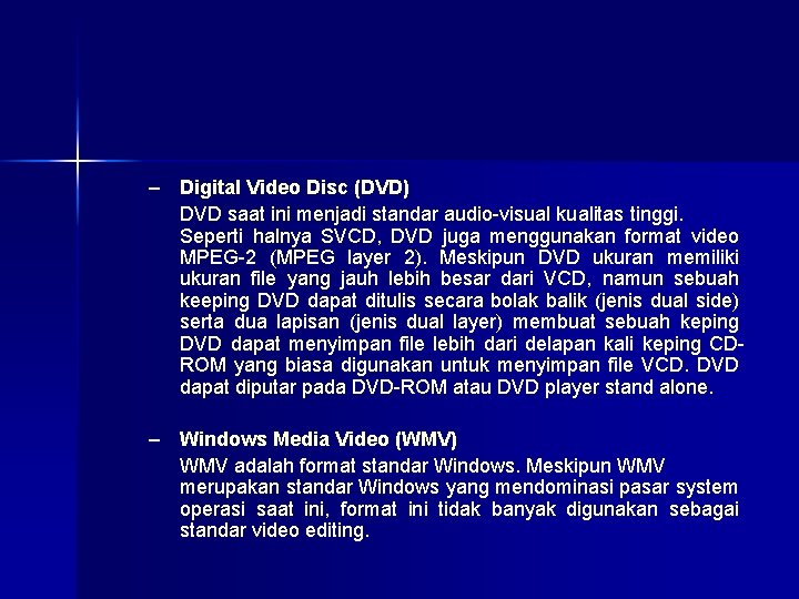 – Digital Video Disc (DVD) DVD saat ini menjadi standar audio-visual kualitas tinggi. Seperti