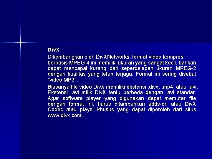 – Div. X Dikembangkan oleh Div. XNetworks, format video kompresi berbasis MPEG-4 ini memiliki