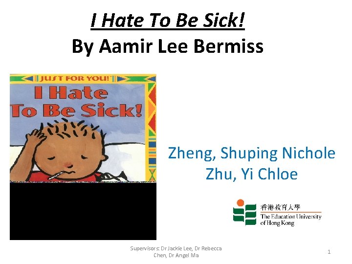 I Hate To Be Sick! By Aamir Lee Bermiss Zheng, Shuping Nichole Zhu, Yi