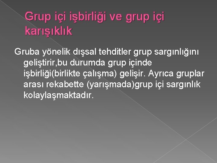 Grup içi işbirliği ve grup içi karışıklık Gruba yönelik dışsal tehditler grup sargınlığını geliştirir,