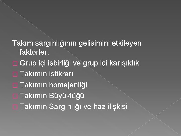 Takım sargınlığının gelişimini etkileyen faktörler: � Grup içi işbirliği ve grup içi karışıklık �