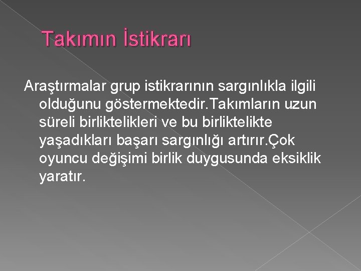 Takımın İstikrarı Araştırmalar grup istikrarının sargınlıkla ilgili olduğunu göstermektedir. Takımların uzun süreli birliktelikleri ve